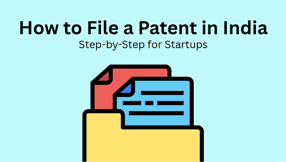 How to File a Patent in India: Step-by-Step for Startups
